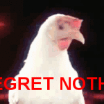 i regret nothing chicken