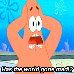 world gone mad Patrick Star Has the World Gone Mad?