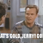 Thats Gold Jerry Gold Kenny Bania Seinfeld Quote