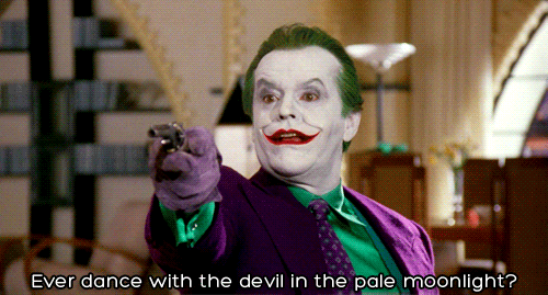 Ever dance with the devil in the pale moolight joker batman Ever dance with the devil in the pale moonlight? (Batman)
