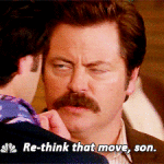 Ron Swanson Re Think That Move Son Parks and Recreation