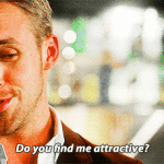 Ryan Gosling Do You Find Me Attractive Stupid Crazy Love