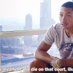 Derrick Rose I will die on that court