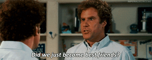 https://gifrific.com/wp-content/uploads/2012/07/Step-Brothers-Did-we-just-become-best-friends.gif