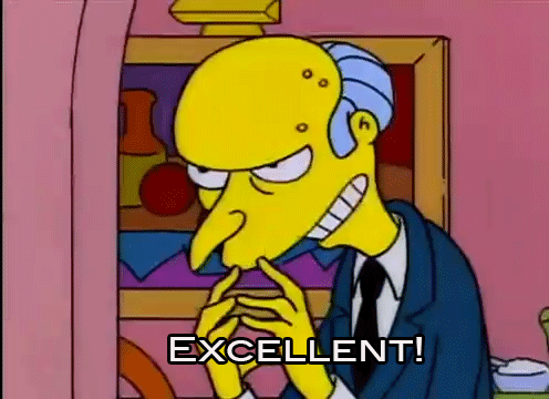 http://gifrific.com/wp-content/uploads/2013/04/Mr-Burns-Saying-Excellent.gif